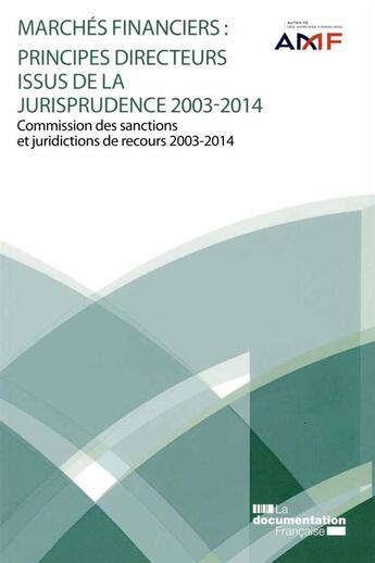 Couverture du livre « Marchés financiers : principes directeurs issus de la jurisprudence (2003-2014) » de Autorite Des Marches Financiers aux éditions Documentation Francaise