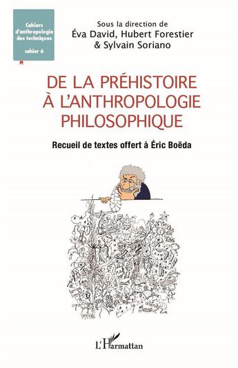 Couverture du livre « De la préhistoire à l'anthropologie philosophique : recueil de textes offert à Éric Boëda » de Hubert Forestier et Eva David et Sylvain Soriano aux éditions L'harmattan