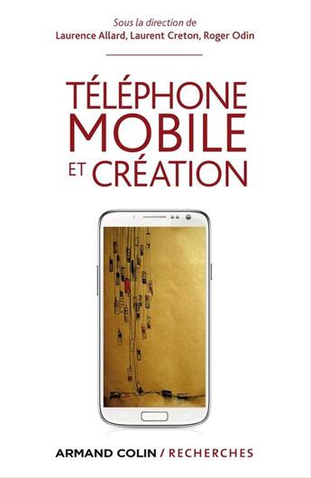 Couverture du livre « Téléphone mobile et création » de Laurent Creton et Roger Odin et Laurence Allard aux éditions Armand Colin