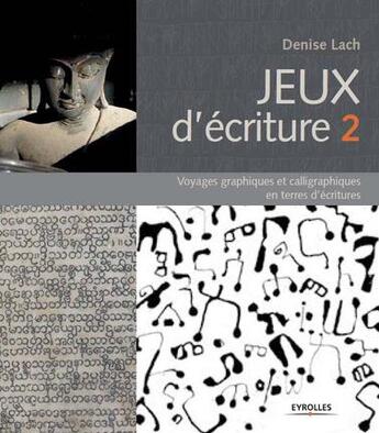 Couverture du livre « Jeux d'écriture 2 ; voyages graphiques et calligraphiques en terres d'écritures » de Denise Lach aux éditions Eyrolles