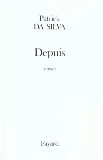 Couverture du livre « Depuis » de Patrick Da Silva aux éditions Fayard