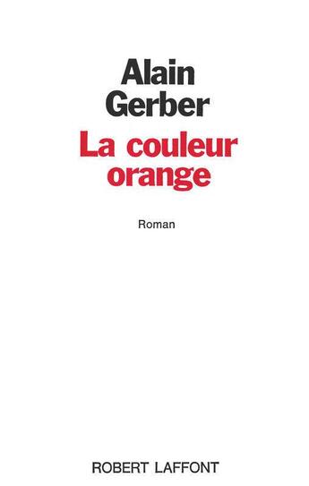 Couverture du livre « La couleur orange » de Alain Gerber aux éditions Robert Laffont