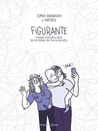 Couverture du livre « Figurante : Journal d'une belle-mère qui ne voulait pas d'un second rôle » de Sophie Adriansen et Mathou aux éditions Robert Laffont