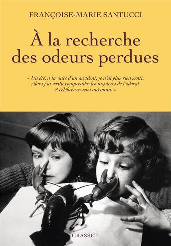 Couverture du livre « À la recherche des odeurs perdues : l'olfaction, cinquième sens méconnu et essentiel » de Francoise-Marie Santucci aux éditions Grasset