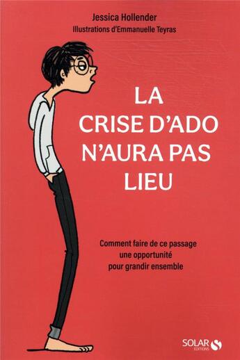 Couverture du livre « La crise d'ado n'aura pas lieu : comment faire de ce passage une opportunité pour grandir ensemble » de Emmanuelle Teyras et Jessica Hollender aux éditions Solar