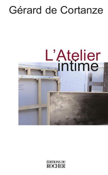 Couverture du livre « L'atelier intime » de Gerard De Cortanze aux éditions Rocher