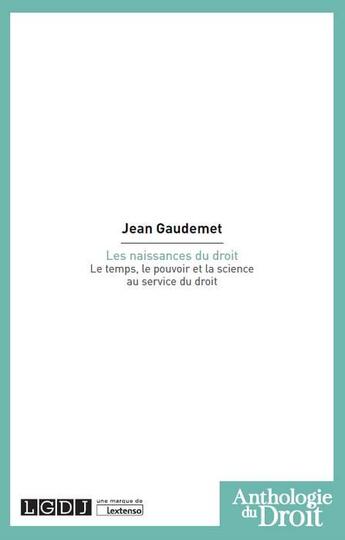 Couverture du livre « Les naissances du droit ; le temps, le pouvoir et la science au service du droit » de Jean Gaudemet aux éditions Lgdj