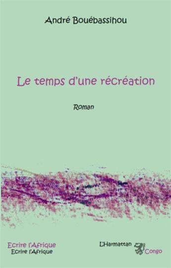 Couverture du livre « Le temps d'une récréation » de Andre Bouebassihou aux éditions L'harmattan