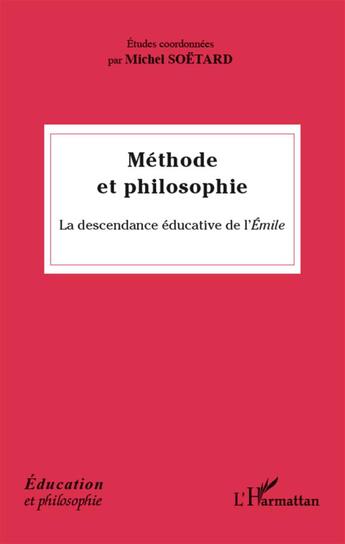 Couverture du livre « Méthode et philosophie ; la descendance éducative de l'Emile » de Michel Soetard aux éditions L'harmattan