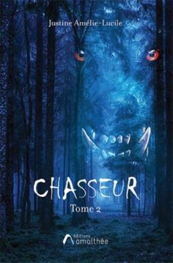 Couverture du livre « Chasseur Tome 2 » de Justine Amelie-Lucile aux éditions Amalthee