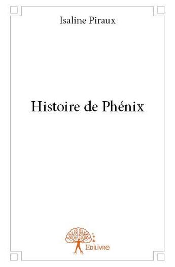 Couverture du livre « Histoire de Phénix » de Isaline Piraux aux éditions Edilivre