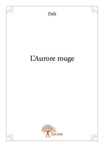 Couverture du livre « L'aurore rouge » de Dali aux éditions Edilivre