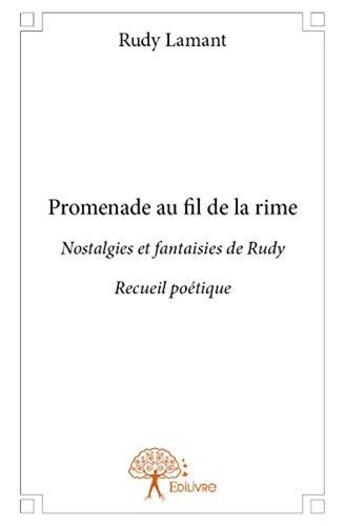 Couverture du livre « Promenade au fil de la rime - nostalgies et fantaisies de rudy recueil poetique » de Lamant Rudy aux éditions Edilivre