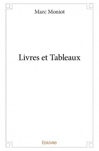 Couverture du livre « Livres et tableaux » de Marc Moniot aux éditions Edilivre