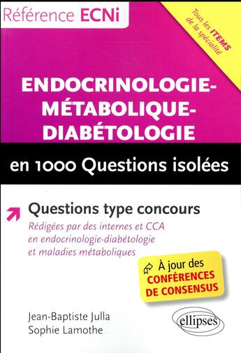 Couverture du livre « Endocrinologie-métabolique-diabétologie en 1000 questions isolées ; questions type concours » de Julla Jean-Baptiste et Sophie Lamothe aux éditions Ellipses