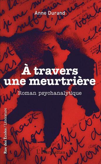 Couverture du livre « À travers une meurtrière ; roman psychanalytique » de Anne Durand aux éditions L'harmattan