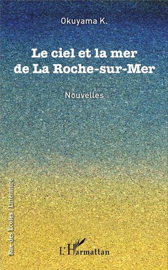 Couverture du livre « Le ciel et la mer de La Roche-sur-Mer : Nouvelles » de Okuyama K. aux éditions L'harmattan