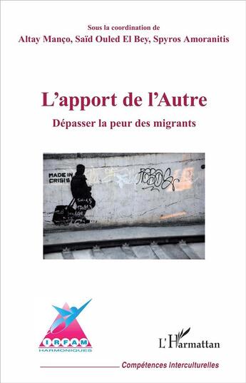 Couverture du livre « L'apport de l'autre ; dépasser la peur des migrants » de Altay Manco et Spyros Amoranitis et Ouled Said El Bay aux éditions L'harmattan