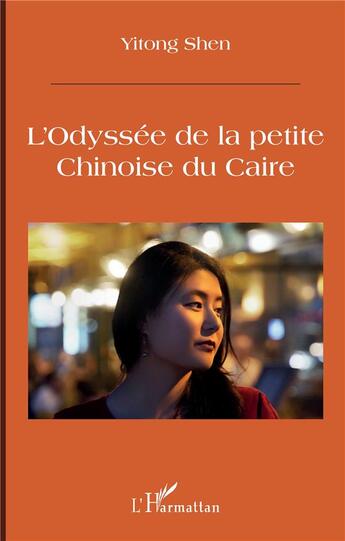 Couverture du livre « L'odyssée de la petite Chinoise au Caire » de Yitong Shen aux éditions L'harmattan