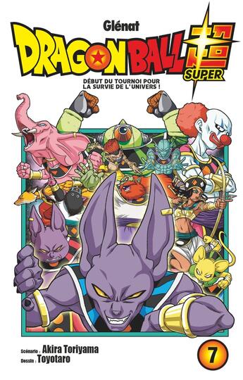 Couverture du livre « Dragon Ball Super Tome 7 : début du tournoi pour la survie de l'univers ! » de Akira Toriyama et Toyotaro aux éditions Glenat