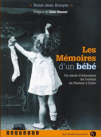 Couverture du livre « Les mémoires d'un bébé ; un siècle d'éducation de l'enfant, de Pasteur à Dolto » de Rene-Jean Bouyer aux éditions Jean-claude Gawsewitch