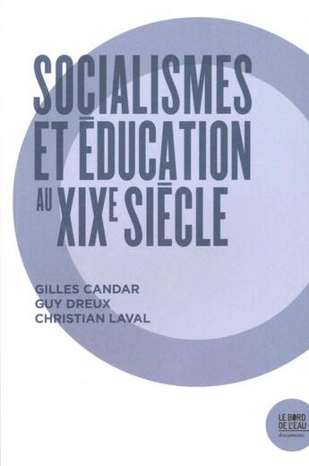 Couverture du livre « Socialisme(s) et éducation au XIXe siècle » de Gilles Candar et Laval Christian et Guy Dreux aux éditions Bord De L'eau