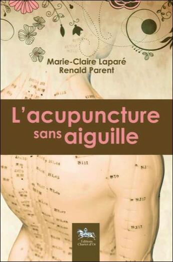 Couverture du livre « L'acupuncture sans aiguille » de Marie-Claire Lapare et Renald Parent aux éditions Chariot D'or