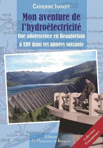 Couverture du livre « Mon aventure de l'hydroélectricité ; une adolescence en Beaufortain à EDF dans les années 60 » de Catherine Ivanoff aux éditions Les Passionnes De Bouquins