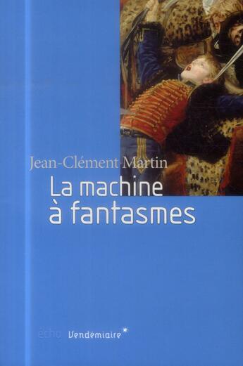 Couverture du livre « La machine à fantasmes » de Jean-Clement Martin aux éditions Vendemiaire