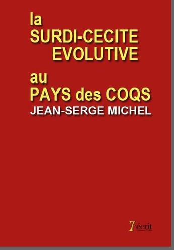 Couverture du livre « La céci-surdité évolutive au pays des coqs » de Jean-Serge Michel aux éditions 7 Ecrit