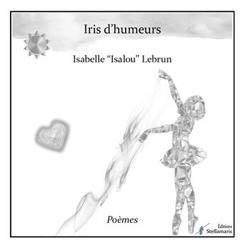 Couverture du livre « Iris d'humeurs » de Isabelle Lebrun aux éditions Stellamaris