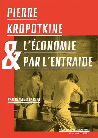 Couverture du livre « Pierre Kropotkine et l'économie par l'entraide » de Renaud Garcia aux éditions Le Passager Clandestin