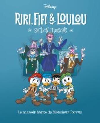 Couverture du livre « Riri, Fifi & Loulou : section frissons Tome 9 : Le manoir hanté de Monsieur Corvus » de Alessandro Gatti et Collectif et Silvia Martinoli aux éditions Unique Heritage