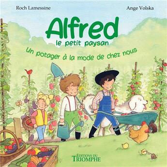 Couverture du livre « Alfred le petit paysan Tome 4 : Un potager à la mode de chez nous » de Ange Volska et Roch Lamessine aux éditions Triomphe