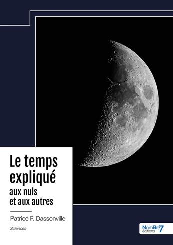 Couverture du livre « Le temps expliqué aux nuls et aux autres » de Patrice F. Dassonville aux éditions Nombre 7