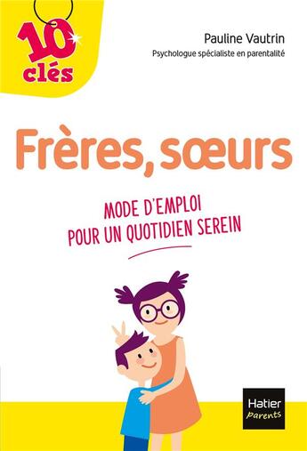 Couverture du livre « Frères, soeurs ; mode d'emploi pour un quotidien serein » de Pauline Vautrin aux éditions Hatier Parents