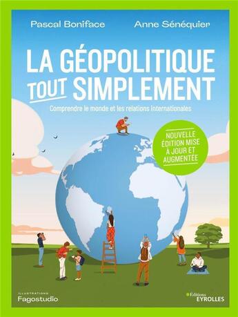 Couverture du livre « La géopolitique, tout simplement : Comprendre le monde et les relations internationales/Nouvelle édition mise à jour et augmentée » de Senequier/Boniface aux éditions Eyrolles