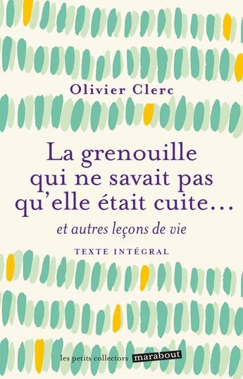 Couverture du livre « La grenouille qui ne savait pas qu'elle était cuite... et autres leçons de vie » de Olivier Clerc aux éditions Marabout