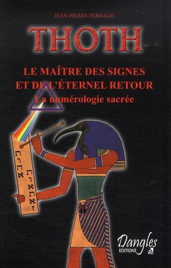 Couverture du livre « Thoth ; le maître des signes et de l'éternel retour » de Jean-Pierre Perraud aux éditions Dangles