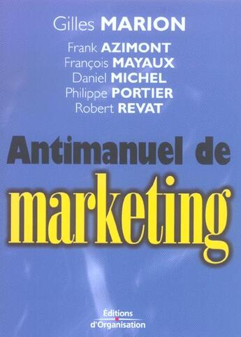Couverture du livre « Antimanuel de marketing » de Gilles Marion et Collectif aux éditions Organisation