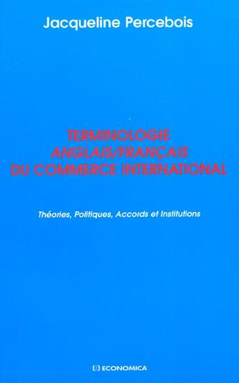 Couverture du livre « TERMINOLOGIE ANGLAIS/FRANCAIS DU COMMERCE INTERNATIONAL » de Percebois/Jacqueline aux éditions Economica