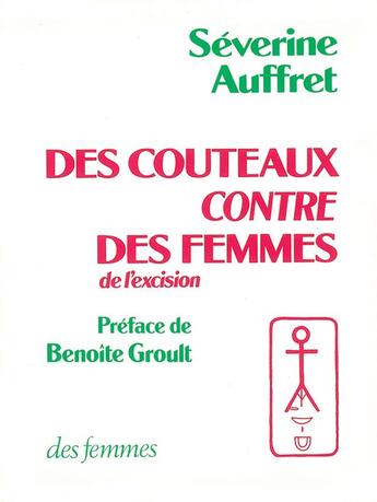 Couverture du livre « Des couteaux contre des femmes ; de l'excision » de Séverine Auffret aux éditions Des Femmes