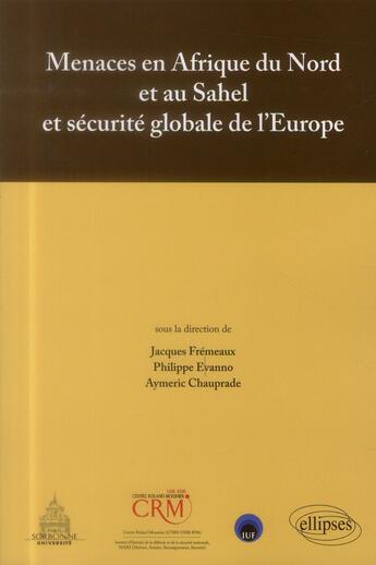 Couverture du livre « Menaces en afrique du nord et au sahel et securite globale de l'europe - actes de colloque » de Fremeaux/Evanno aux éditions Ellipses