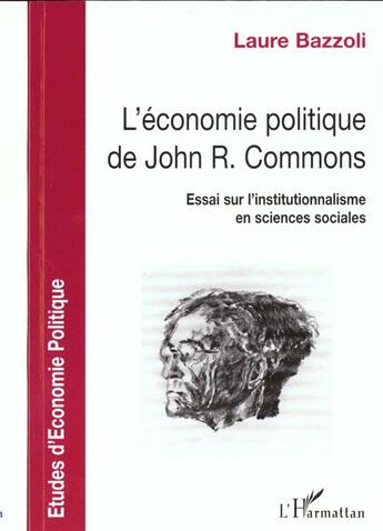 Couverture du livre « L'économie politique de John R. Commons ; essai sur l'institutionnalisme en sciences sociales » de Laure Bazzoli aux éditions L'harmattan