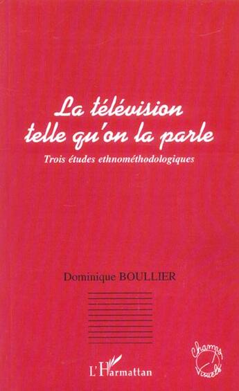 Couverture du livre « La télévision telle qu'on la parle : Trois études ethnométhodologiques » de Dominique Boullier aux éditions L'harmattan