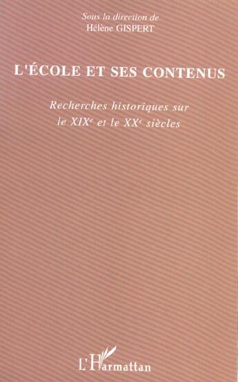 Couverture du livre « L'ecole et ses contenus - recherches historiques sur le xixe et xxe siecles » de  aux éditions L'harmattan