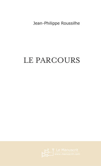 Couverture du livre « Le parcours ; esquisse pour la reconstitution d'une ligne brisée » de Roussilhe J-P. aux éditions Le Manuscrit