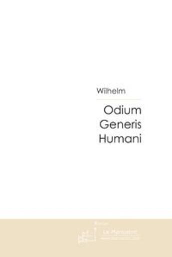 Couverture du livre « Odium generis humani » de Wilhelm aux éditions Le Manuscrit