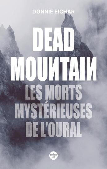 Couverture du livre « Dead Mountain : Les morts mystérieuses de l'Oural » de Donnie Eichar et J. C. Gabel aux éditions Cherche Midi