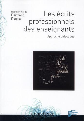 Couverture du livre « Les Ecrits professionnels des enseignants : Approche didactique » de Bertrand Daunay aux éditions Pu De Rennes